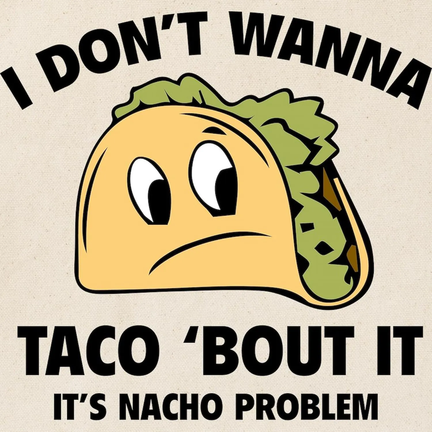 CafePress I Don't Wanna Taco 'Bout It Tote Bag Reusable Natural Beige Canvas Shopping Bag
