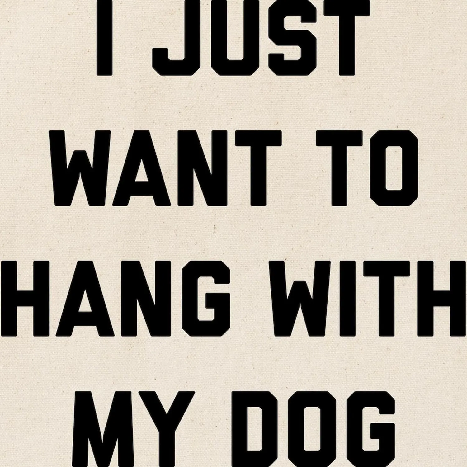 CafePress I Just Want To Hang With My Dog Tote Bag Reusable Natural Beige Canvas Shopping Bag